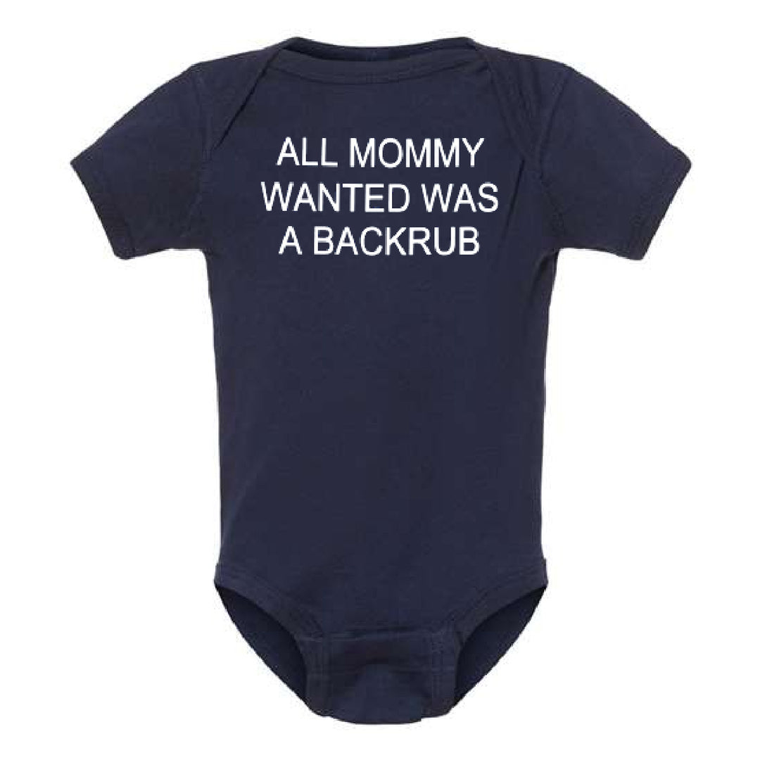 All Mommy Wanted Was A Back Rub Baby Onesie Bodysuit