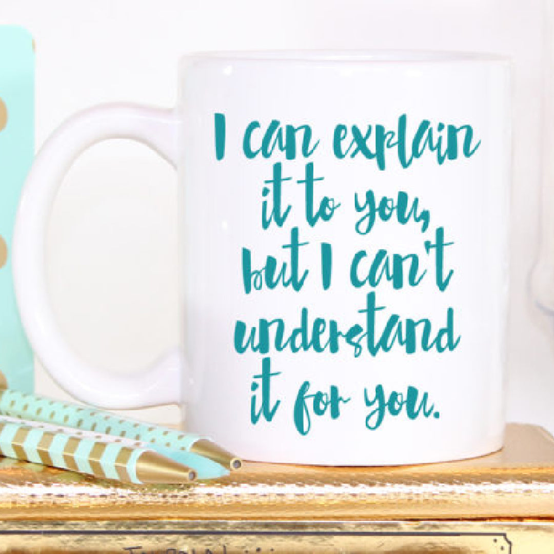 I Can Explain It But Can't Understand It Coffee Mug